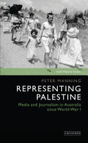 Representing Palestine Media and Journalism in Australia Since World War I