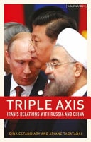 Triple Axis Iran's Relations with Russia and China