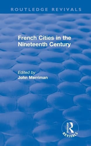 : French Cities in the Nineteenth Century (1981) (Routledge Revivals)