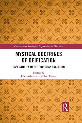 Mystical Doctrines of Deification: Case Studies in the Christian Tradition (Contemporary Theological Explorations in Mysticism)