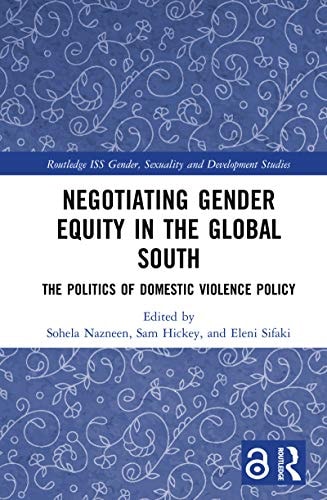 Negotiating Gender Equity in the Global South: The Politics of Domestic Violence Policy (Routledge ISS Gender, Sexuality and Development Studies)