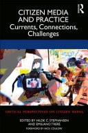 Citizen Media and Practice Currents, Connections, Challenges