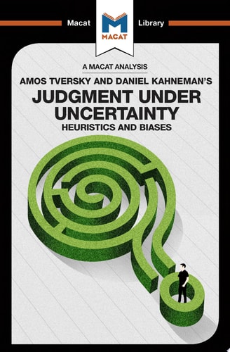 An Analysis of Amos Tversky and Daniel Kahneman's Judgment Under Uncertainty Heuristics and Biases