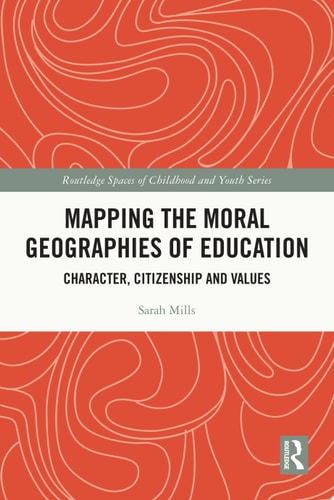 Mapping the Moral Geographies of Education Character, Citizenship and Values