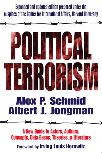 Political Terrorism A New Guide to Actors, Authors, Concepts, Data Bases, Theories, and Literature