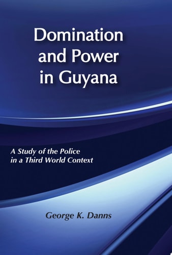 Domination and Power in Guyana Study of the Police in a Third World Context