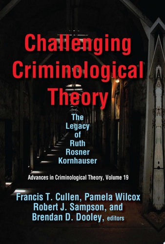 Challenging Criminological Theory The Legacy of Ruth Rosner Kornhauser