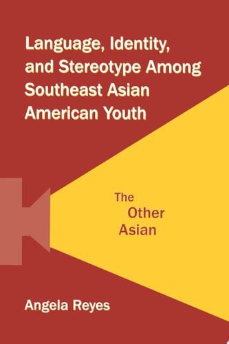 Language, Identity, and Stereotype Among Southeast Asian American Youth The Other Asian