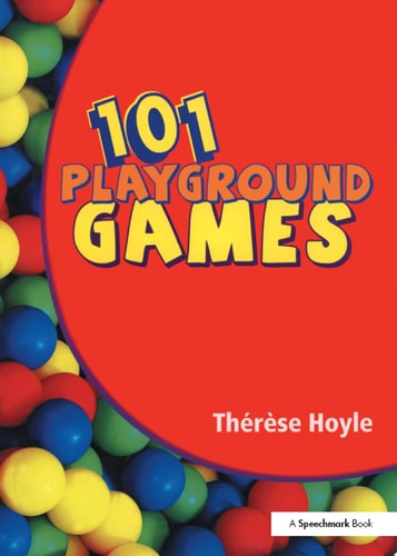 101 Playground Games Enliven and Enrich Any Playtime - A Collection of Active and Engaging Games for Children