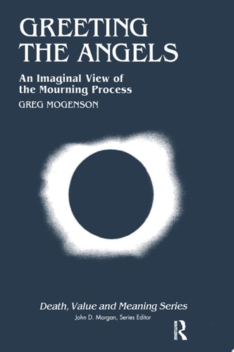 Greeting the Angels An Imaginal View of the Mourning Process