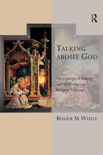 Talking about God The Concept of Analogy and the Problem of Religious Language