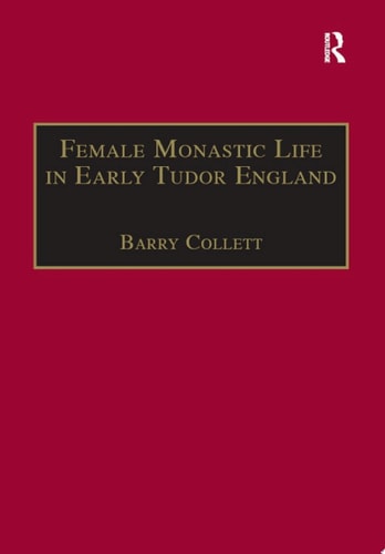 Female Monastic Life in Early Tudor England