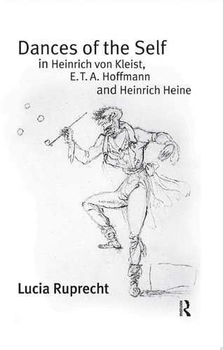 Dances of the Self in Heinrich von Kleist, E.T.A. Hoffmann and Heinrich Heine