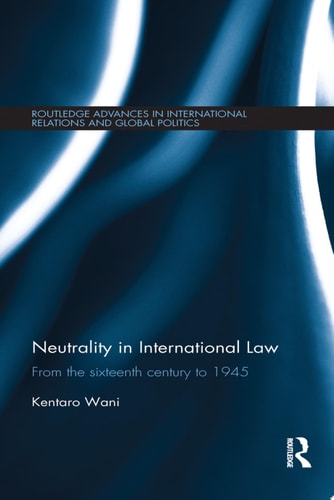 Neutrality in International Law From the Sixteenth Century to 1945