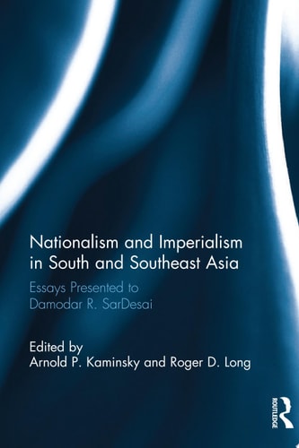 Nationalism and Imperialism in South and Southeast Asia Essays Presented to Damodar R.SarDesai