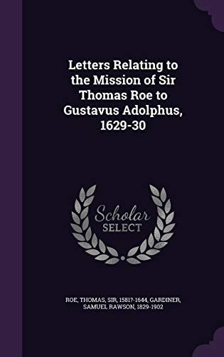 Letters Relating to the Mission of Sir Thomas Roe to Gustavus Adolphus, 1629-30