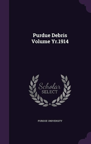 Purdue Debris Volume Yr.1914