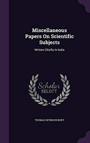 Miscellaneous Papers On Scientific Subjects Written Chiefly In India