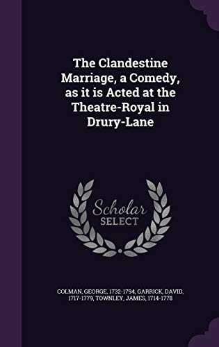 The Clandestine Marriage, a Comedy, As It Is Acted at the Theatre-Royal in Drury-Lane