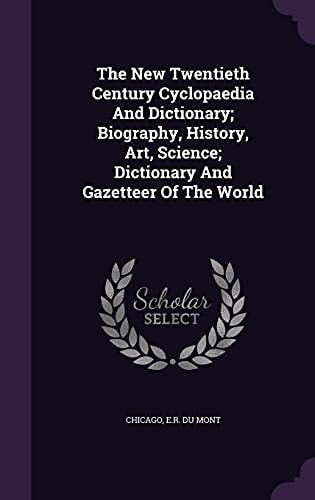 The New Twentieth Century Cyclopaedia And Dictionary; Biography, History, Art, Science; Dictionary And Gazetteer Of The World
