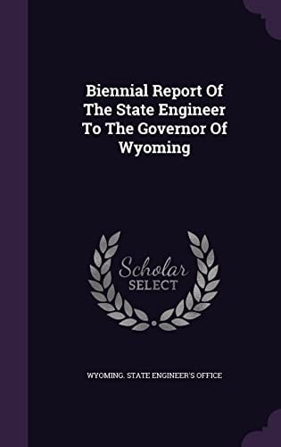Biennial Report of the State Engineer to the Governor of Wyoming
