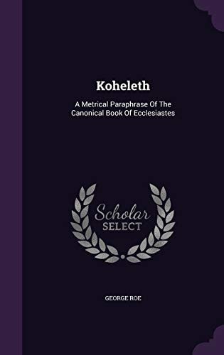 Koheleth A Metrical Paraphrase Of The Canonical Book Of Ecclesiastes