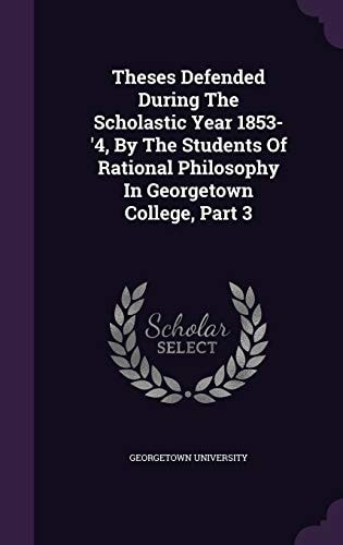 Theses Defended During The Scholastic Year 1853-'4, By The Students Of Rational Philosophy In Georgetown College, Part 3
