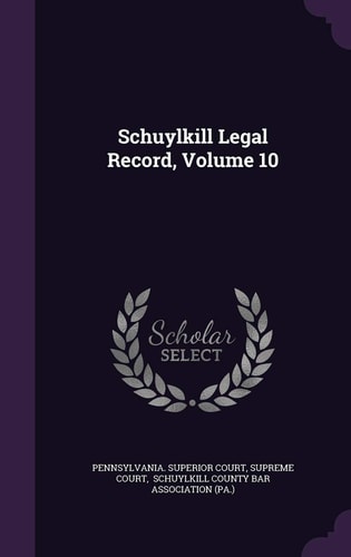 Schuylkill Legal Record, Volume 10