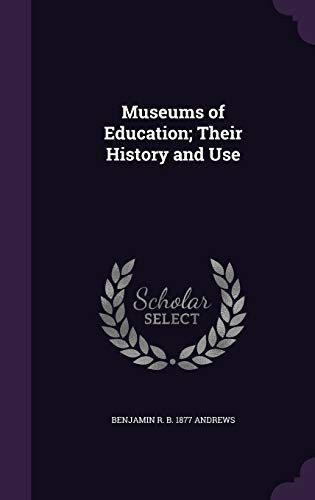 Museums of Education; Their History and Use