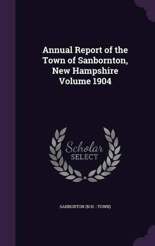 Annual Report of the Town of Sanbornton, New Hampshire Volume 1904