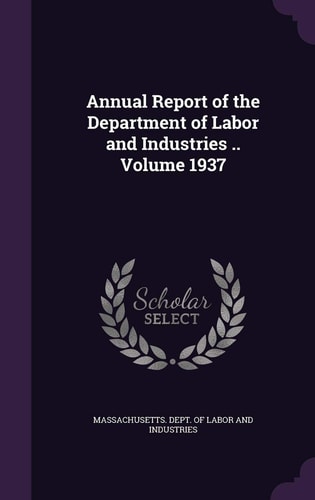 Annual Report of the Department of Labor and Industries, Volume 1937