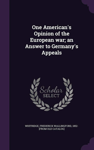 One American's Opinion of the European War; An Answer to Germany's Appeals