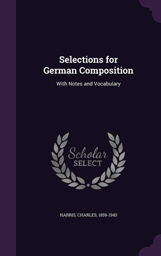 Selections for German Composition With Notes and Vocabulary