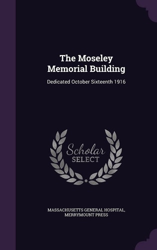 The Moseley Memorial Building Dedicated October Sixteenth 1916