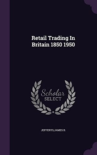 Retail Trading in Britain 1850 1950