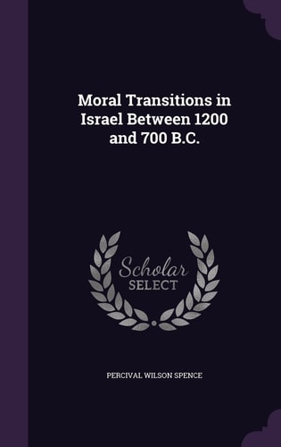 Moral Transitions in Israel Between 1200 and 700 B. C.