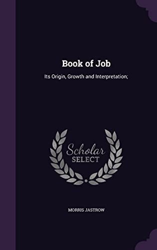 Book of Job Its Origin, Growth and Interpretation;
