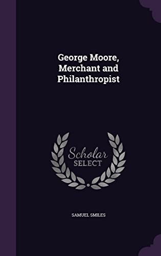 George Moore, Merchant and Philanthropist