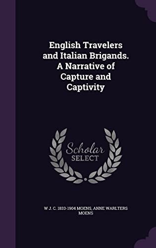 English Travelers and Italian Brigands. a Narrative of Capture and Captivity