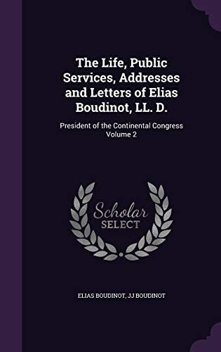 The Life, Public Services, Addresses and Letters of Elias Boudinot, LL. D. President of the Continental Congress Volume 2