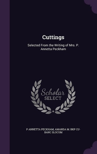 Cuttings Selected From the Writing of Mrs. P. Annetta Peckham