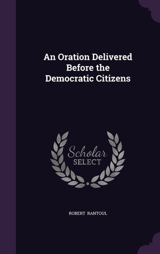 An Oration Delivered Before the Democratic Citizens