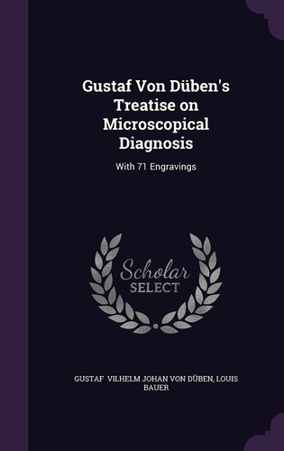 Gustaf Von Duben's Treatise on Microscopical Diagnosis With 71 Engravings