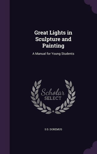 Great Lights in Sculpture and Painting A Manual for Young Students