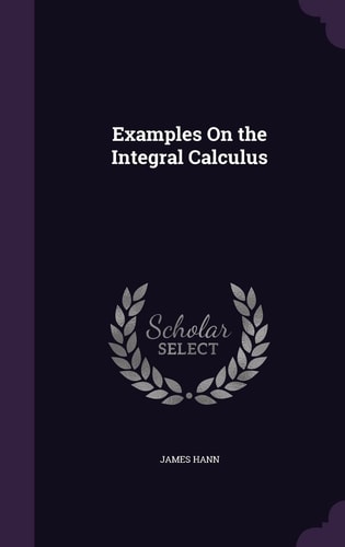 Examples On the Integral Calculus