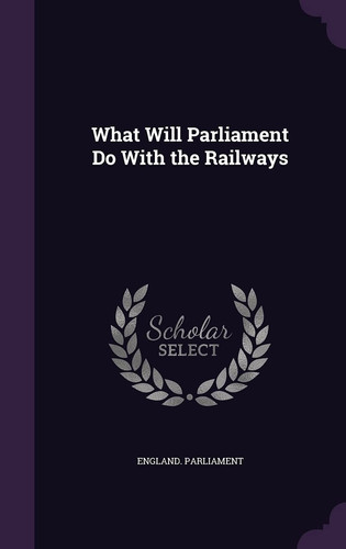 What Will Parliament Do with the Railways