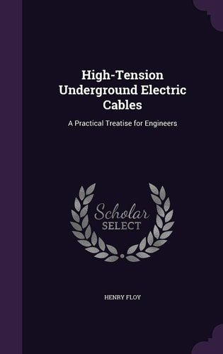 High-Tension Underground Electric Cables A Practical Treatise for Engineers