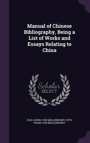Manual of Chinese Bibliography, Being a List of Works and Essays Relating to China