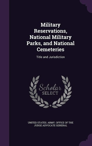 Military Reservations, National Military Parks, and National Cemeteries Title and Jurisdiction