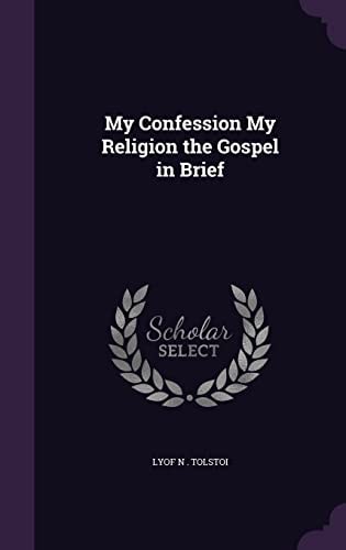 My Confession My Religion the Gospel in Brief